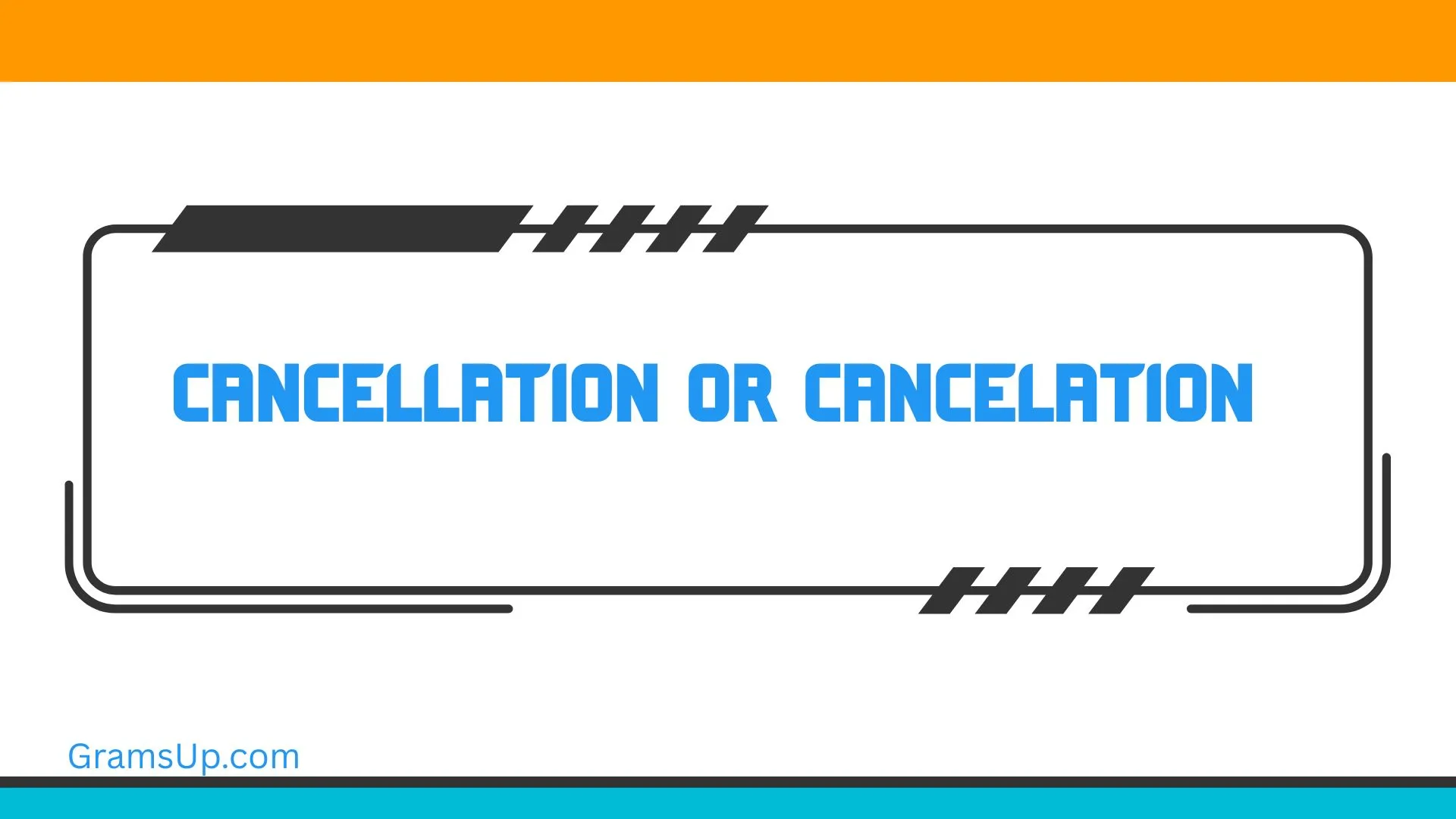 Cancellation or Cancelation