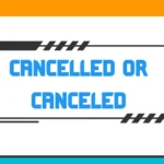 Cancelled or Canceled