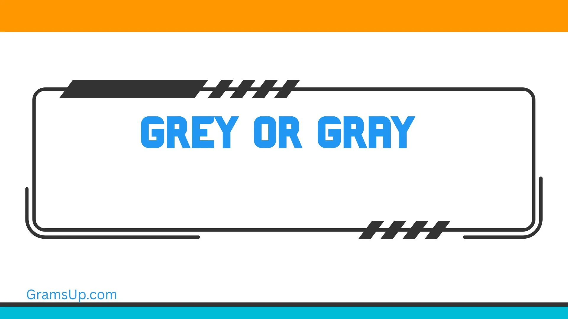 Grey or Gray