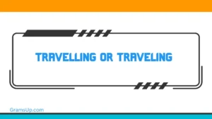 Travelling or Traveling