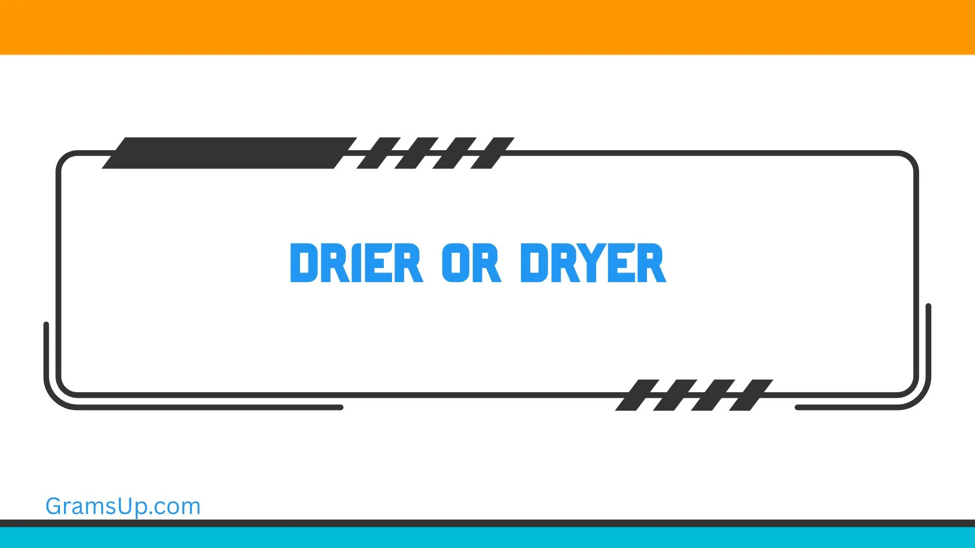 Drier or Dryer
