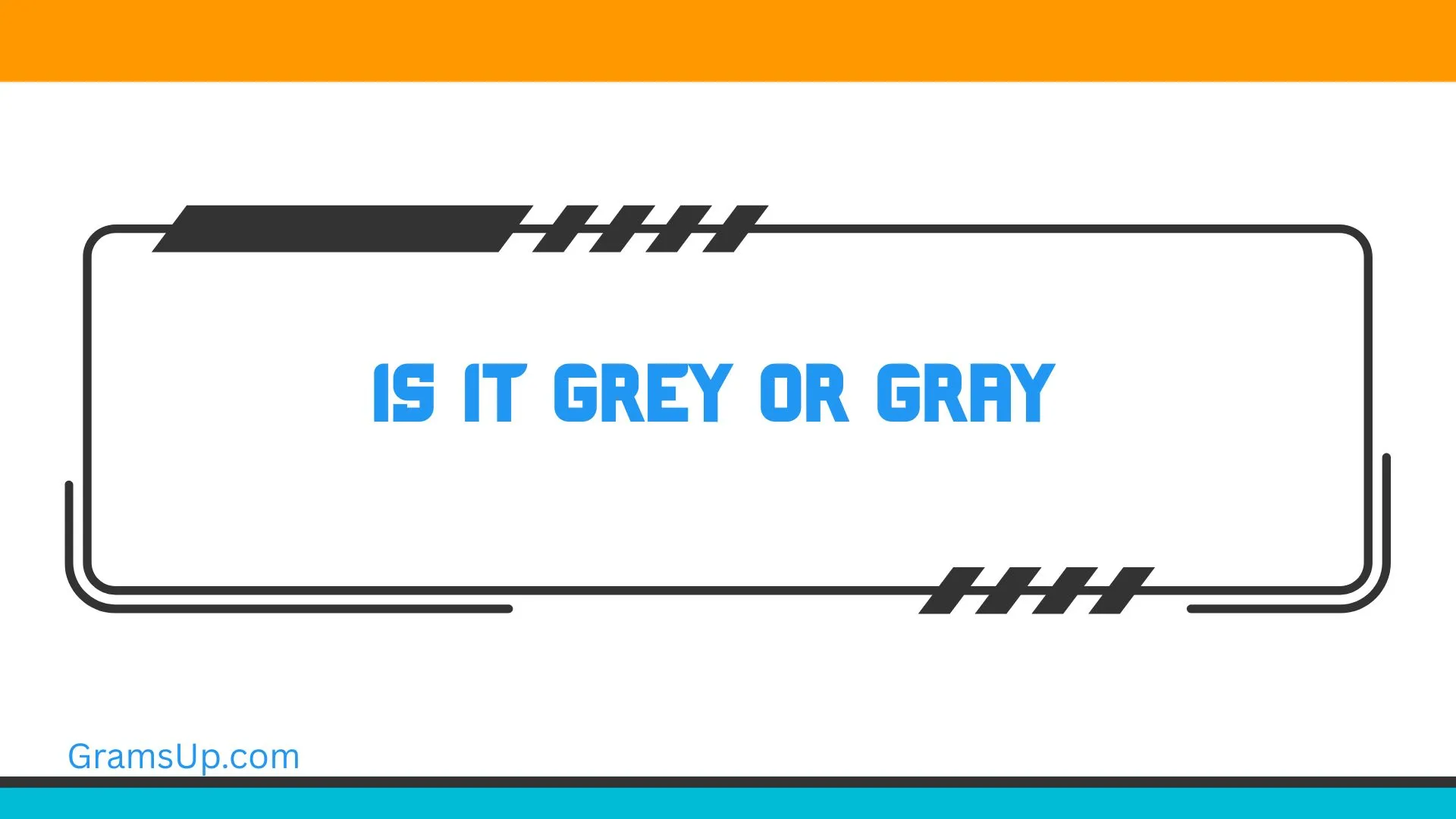 Is it Grey or Gray